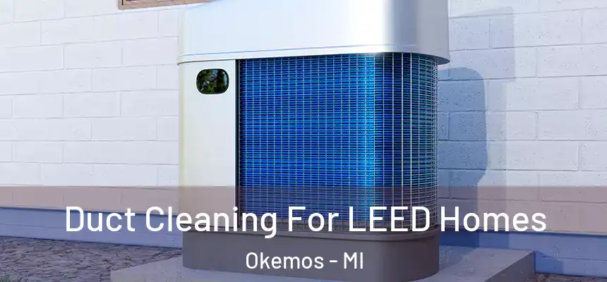  Duct Cleaning For LEED Homes Okemos - MI